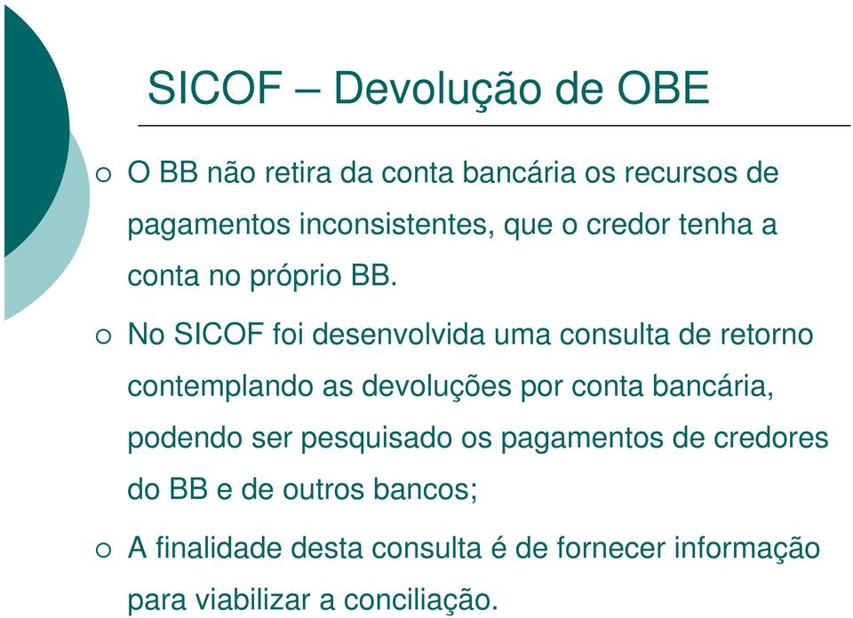 No SICOF foi desenvolvida uma consulta de retorno contemplando as devoluções por conta bancária,