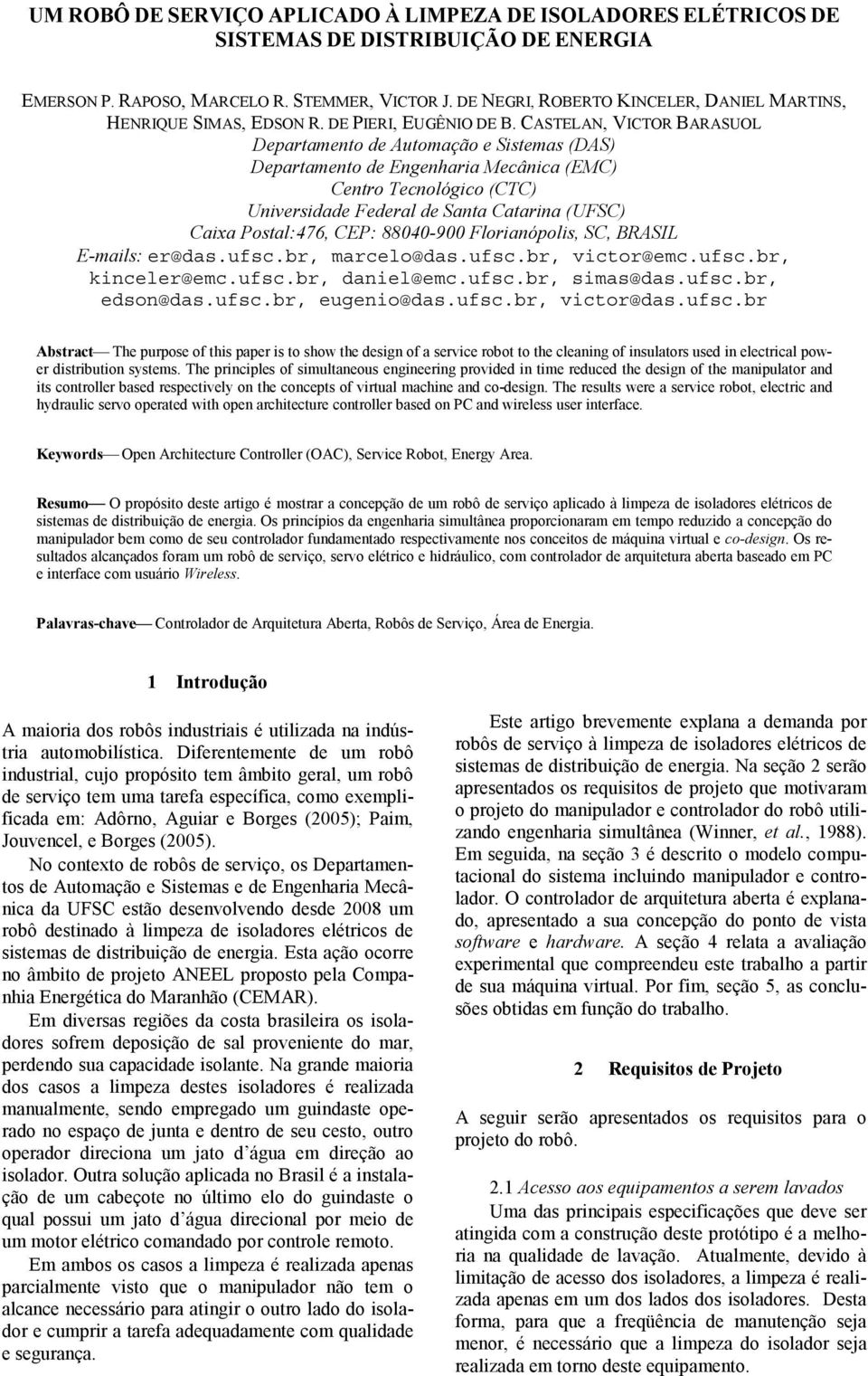 CASTELAN, VICTOR BARASUOL Departamento de Automação e Sistemas (DAS) Departamento de Engenharia Mecânica (EMC) Centro Tecnológico (CTC) Universidade Federal de Santa Catarina (UFSC) Caixa Postal:476,