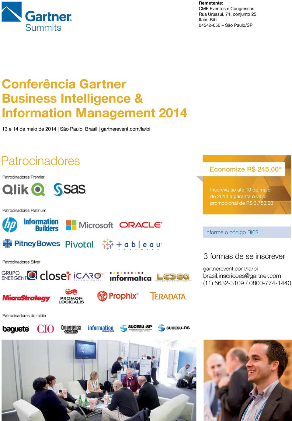 750,00 Patrocinador Platinum Informe o código BI02 Patrocinadores Silver 3 formas de se inscrever gartnerevent.com/la/bi brasil.inscricoes@gartner.