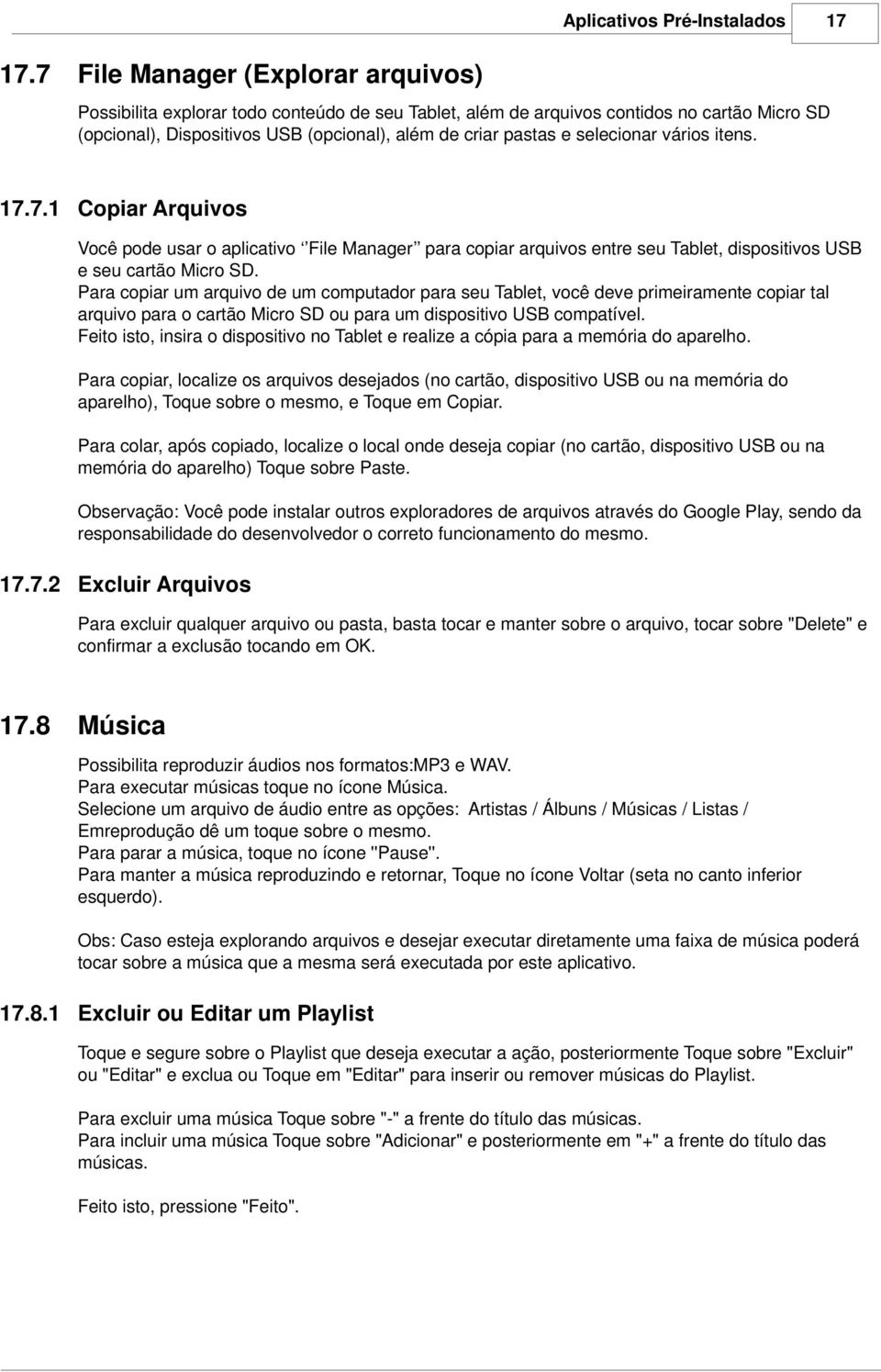 selecionar vários itens. 17.7.1 Copiar Arquivos Você pode usar o aplicativo File Manager para copiar arquivos entre seu Tablet, dispositivos USB e seu cartão Micro SD.