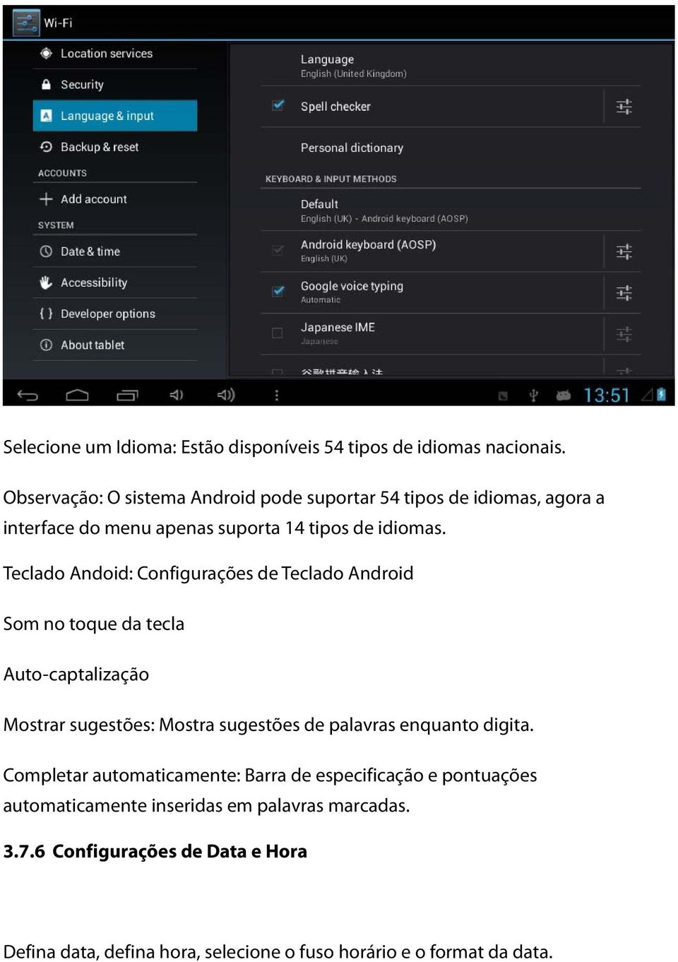 Teclado Andoid: Configurações de Teclado Android Som no toque da tecla Auto-captalização Mostrar sugestões: Mostra sugestões de palavras