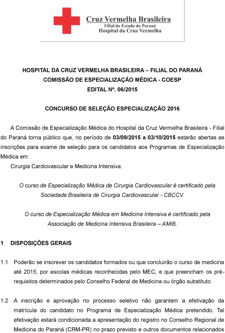 estarão abertas as inscrições para exame de seleção para os candidatos aos Programas de Especialização Médica em: Cirurgia Cardiovascular e Medicina Intensiva.