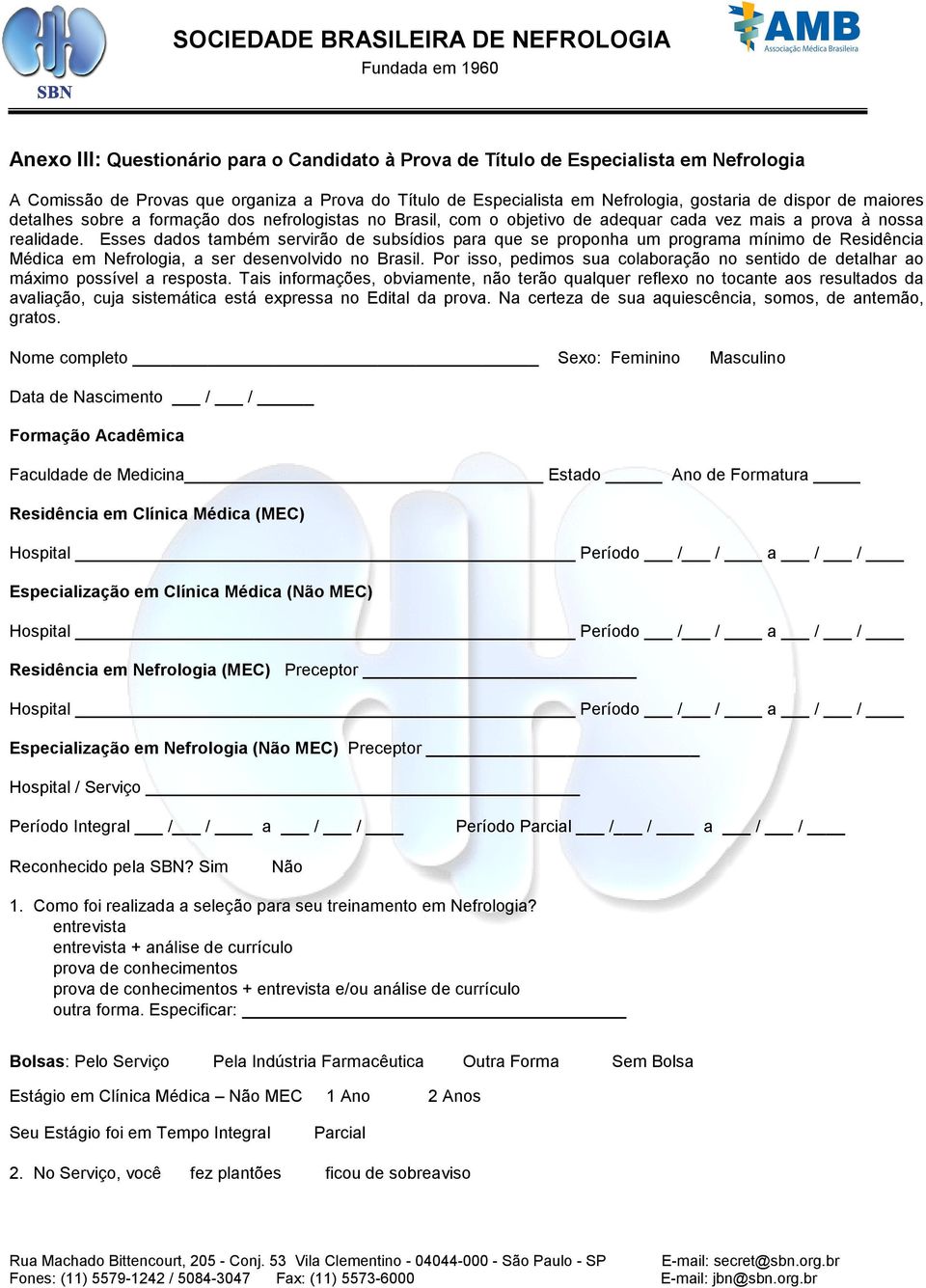 Esses dados também servirão de subsídios para que se proponha um programa mínimo de Residência Médica em Nefrologia, a ser desenvolvido no Brasil.