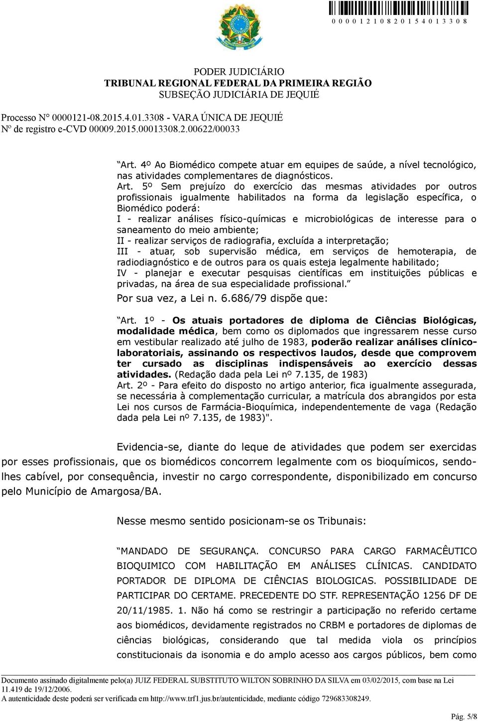 microbiológicas de interesse para o saneamento do meio ambiente; II - realizar serviços de radiografia, excluída a interpretação; III - atuar, sob supervisão médica, em serviços de hemoterapia, de