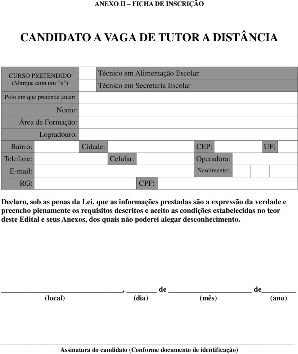 Declaro, sob as penas da Lei, que as informações prestadas são a expressão da verdade e preencho plenamente os requisitos descritos e aceito as condições