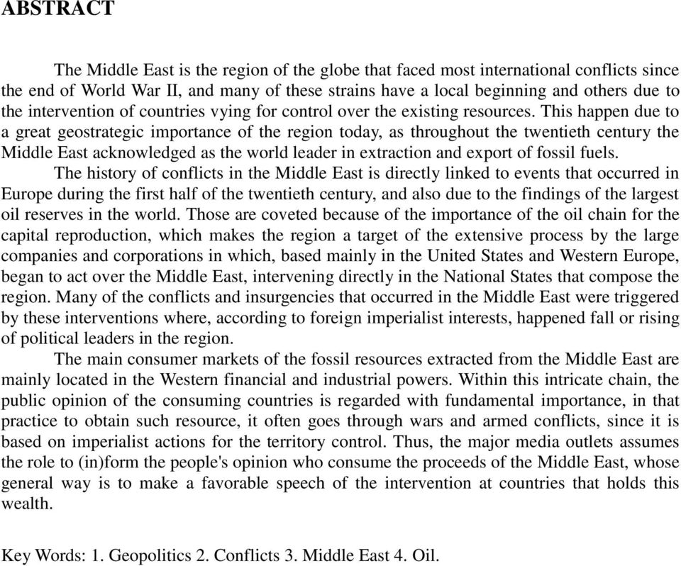 This happen due to a great geostrategic importance of the region today, as throughout the twentieth century the Middle East acknowledged as the world leader in extraction and export of fossil fuels.