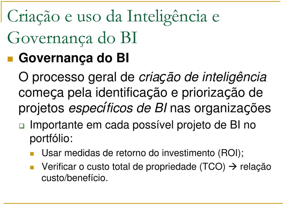 BI nas organizações Importante em cada possível projeto de BI no portfólio: Usar medidas de