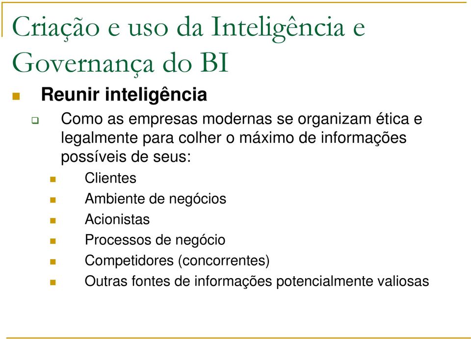 informações possíveis de seus: Clientes Ambiente de negócios Acionistas