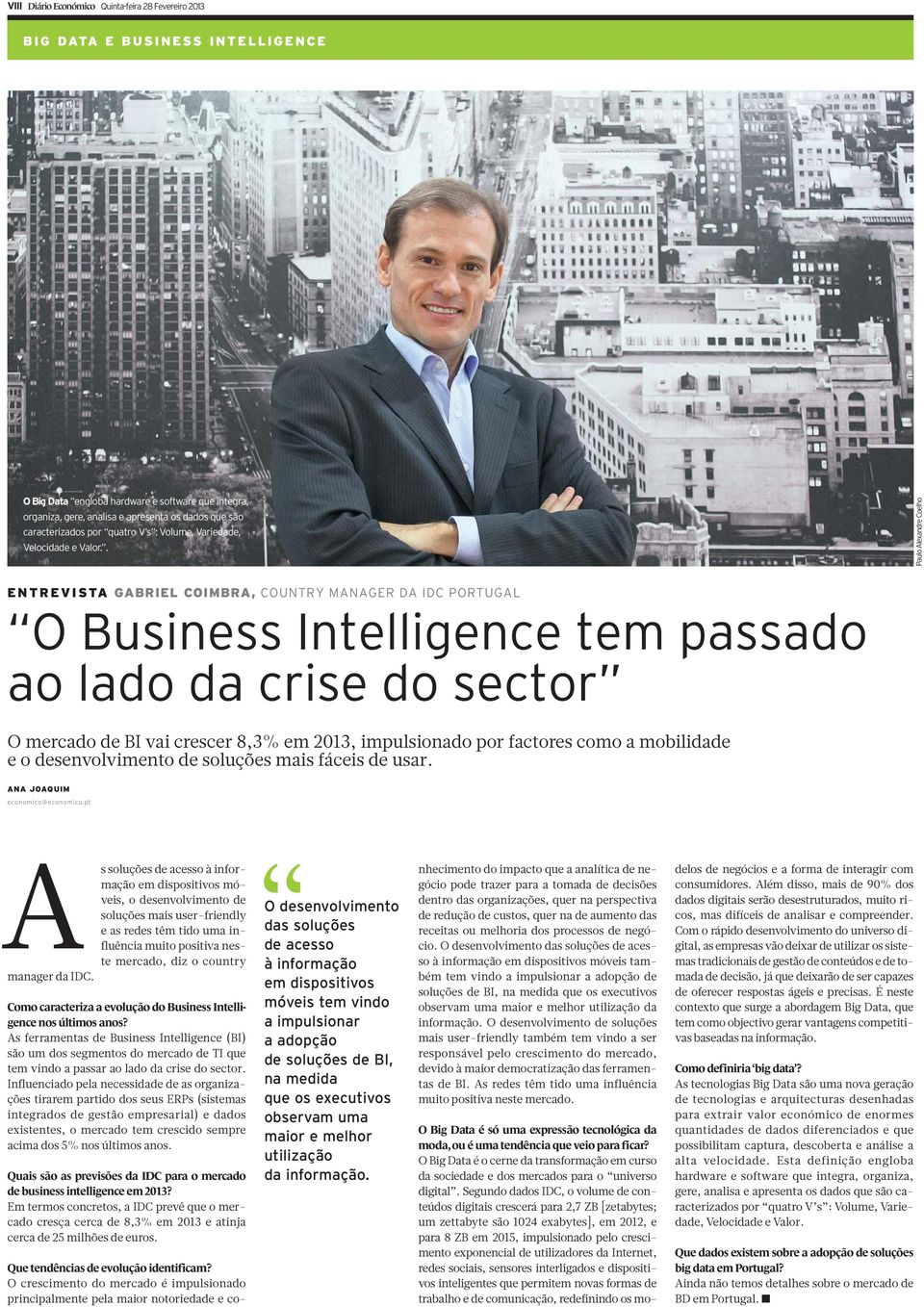 . Paulo Alexandre Coelho ENTREVISTA GABRIEL COIMBRA, COUNTRY MANAGER DA IDC PORTUGAL O Business Intelligence tem passado ao lado da crise do sector O mercado de BI vai crescer 8,3% em 2013,