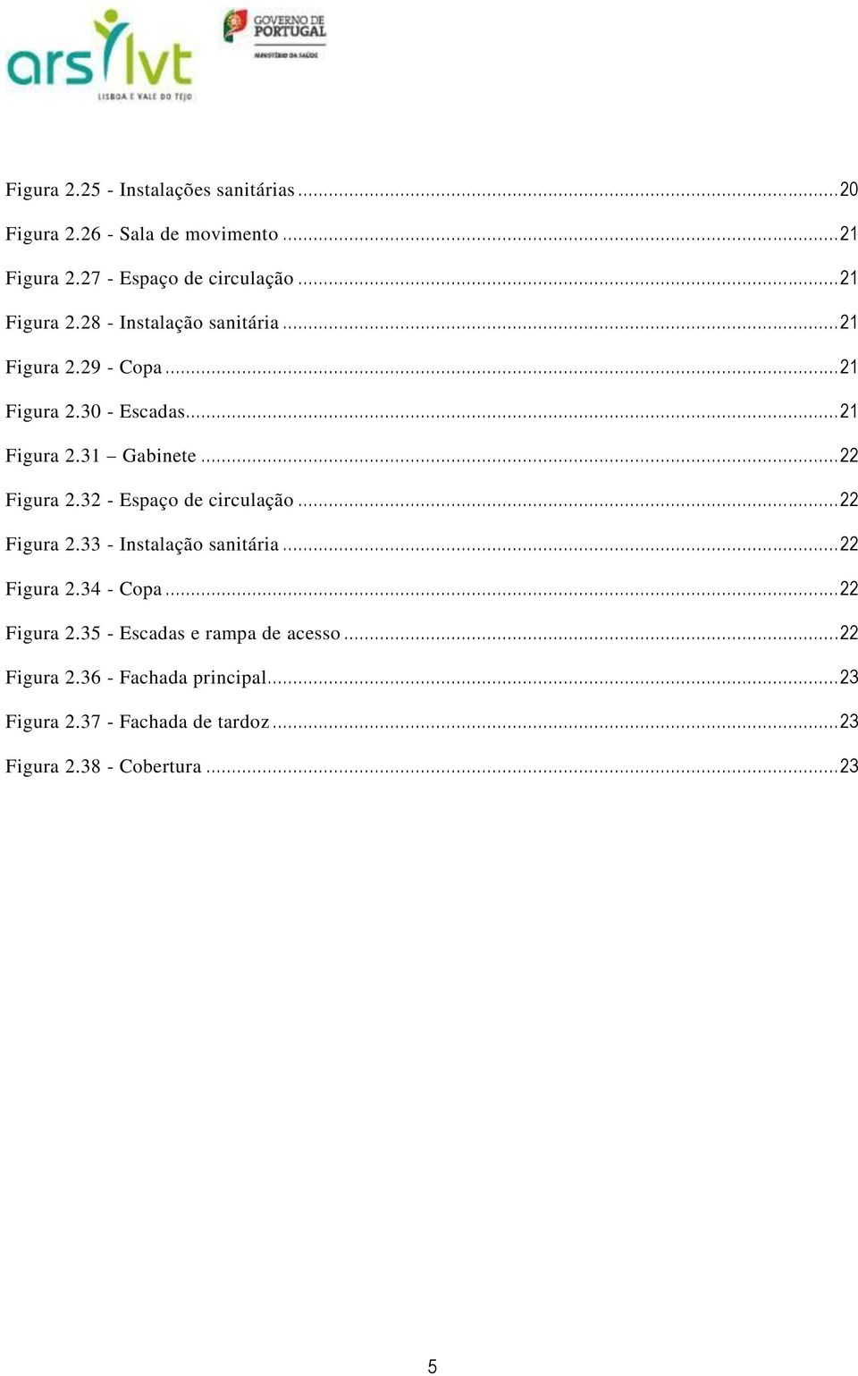 .. 22 Figura 2.32 - Espaço de circulação... 22 Figura 2.33 - Instalação sanitária... 22 Figura 2.34 - Copa... 22 Figura 2.35 - Escadas e rampa de acesso.