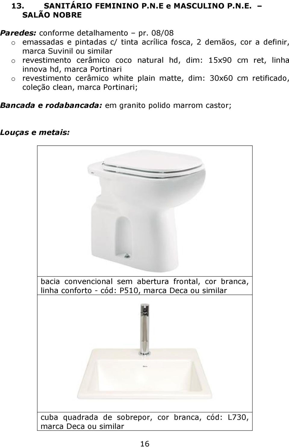 ret, linha innova hd, marca Portinari o revestimento cerâmico white plain matte, dim: 30x60 cm retificado, coleção clean, marca Portinari; Bancada e