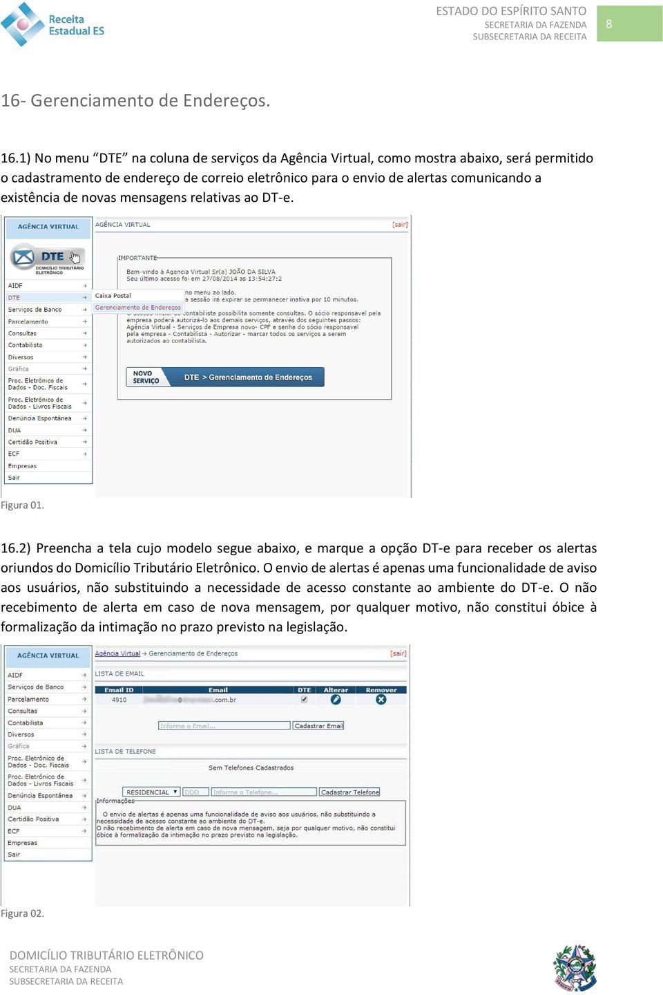 2) Preencha a tela cujo modelo segue abaixo, e marque a opção DT-e para receber os alertas oriundos do Domicílio Tributário Eletrônico.