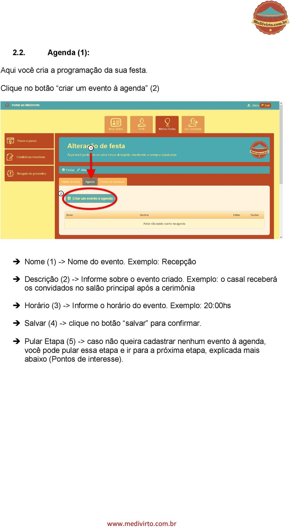 Exemplo: o casal receberá os convidados no salão principal após a cerimônia Horário (3) -> Informe o horário do evento.