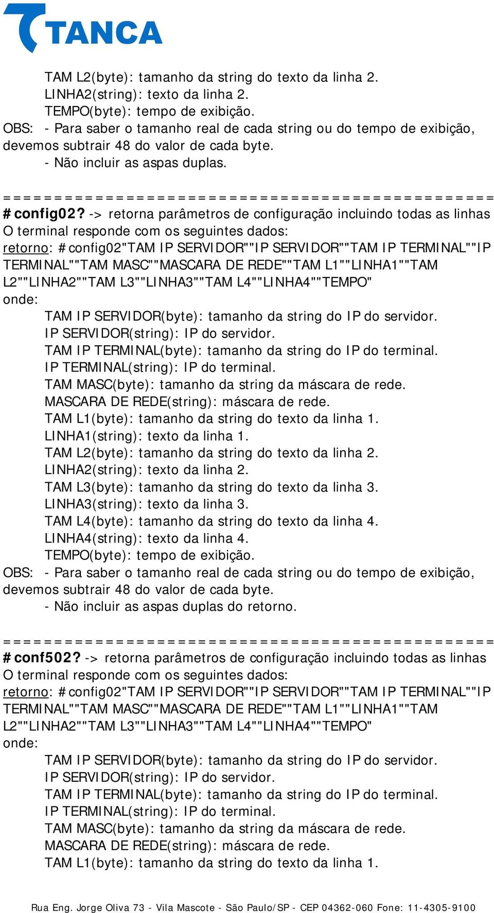 MASC""MASCARA DE REDE""TAM L1""LINHA1""TAM L2""LINHA2""TAM L3""LINHA3""TAM L4""LINHA4""TEMPO" TAM L1(byte): tamanho da string do texto da linha 1. TAM L3(byte): tamanho da string do texto da linha 3.