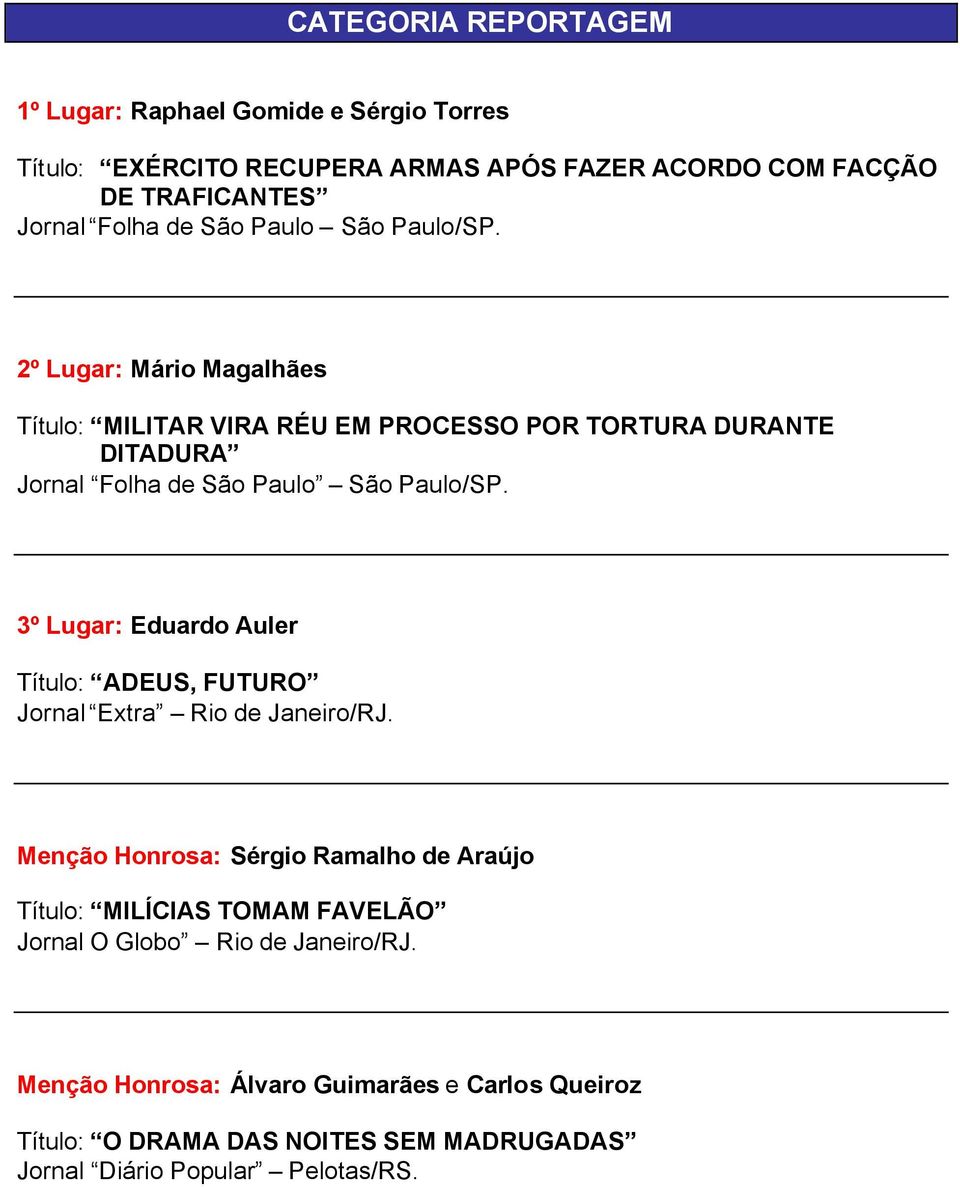 3º Lugar: Eduardo Auler Título: ADEUS, FUTURO Jornal Extra Rio de Janeiro/RJ.
