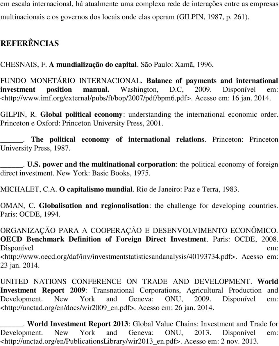 imf.org/external/pubs/ft/bop/2007/pdf/bpm6.pdf>. Acesso em: 16 jan. 2014. GILPIN, R. Global political economy: understanding the international economic order.
