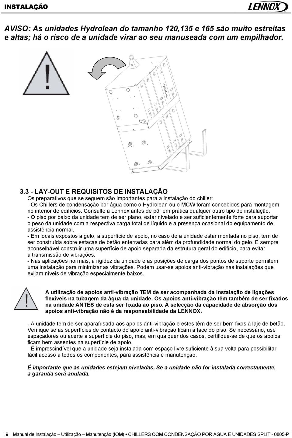 para montagem no interior de edifícios. Consulte a Lennox antes de pôr em prática qualquer outro tipo de instalação.