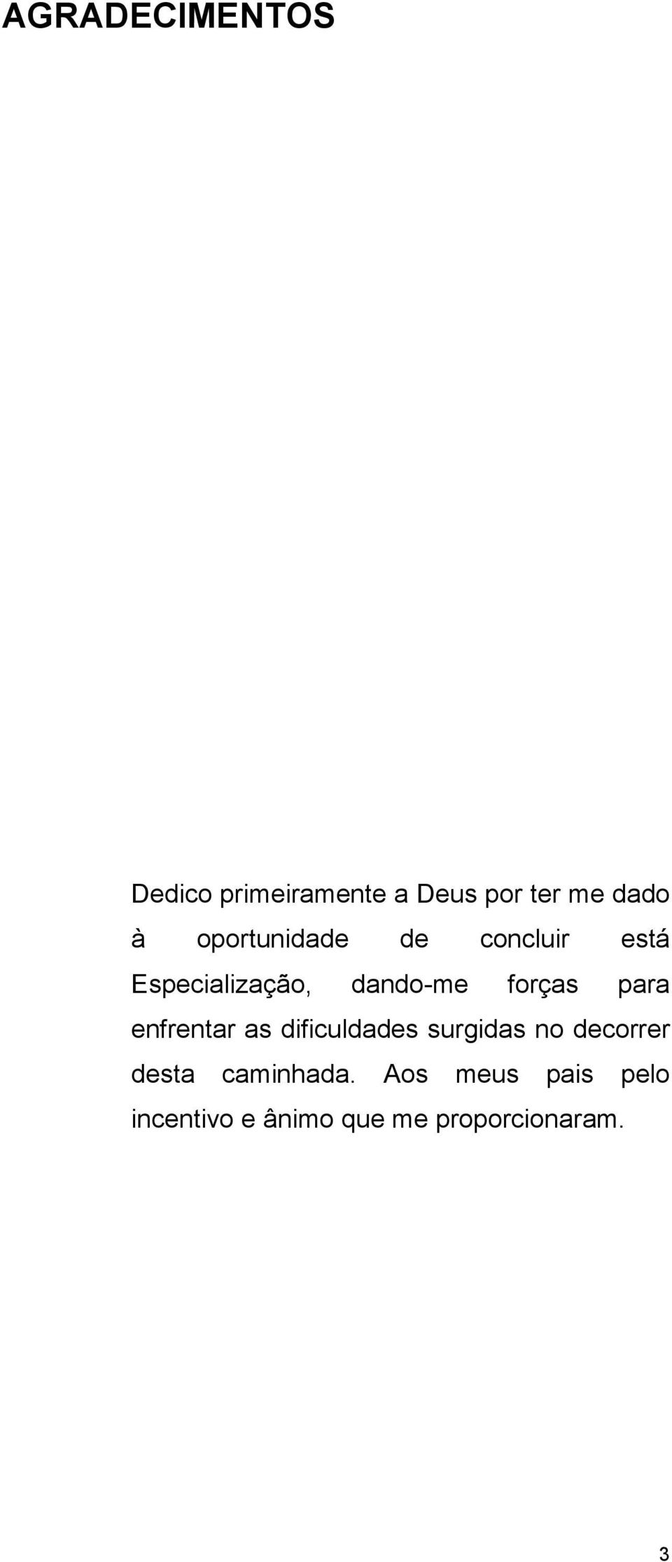 para enfrentar as dificuldades surgidas no decorrer desta