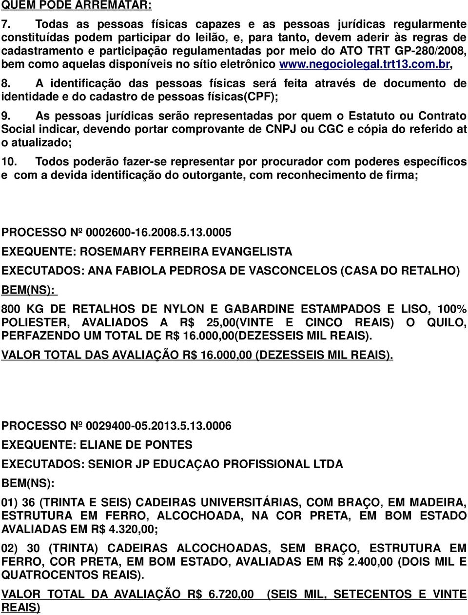 meio do ATO TRT GP-280/2008, bem como aquelas disponíveis no sítio eletrônico www.negociolegal.trt13.com.br, 8.