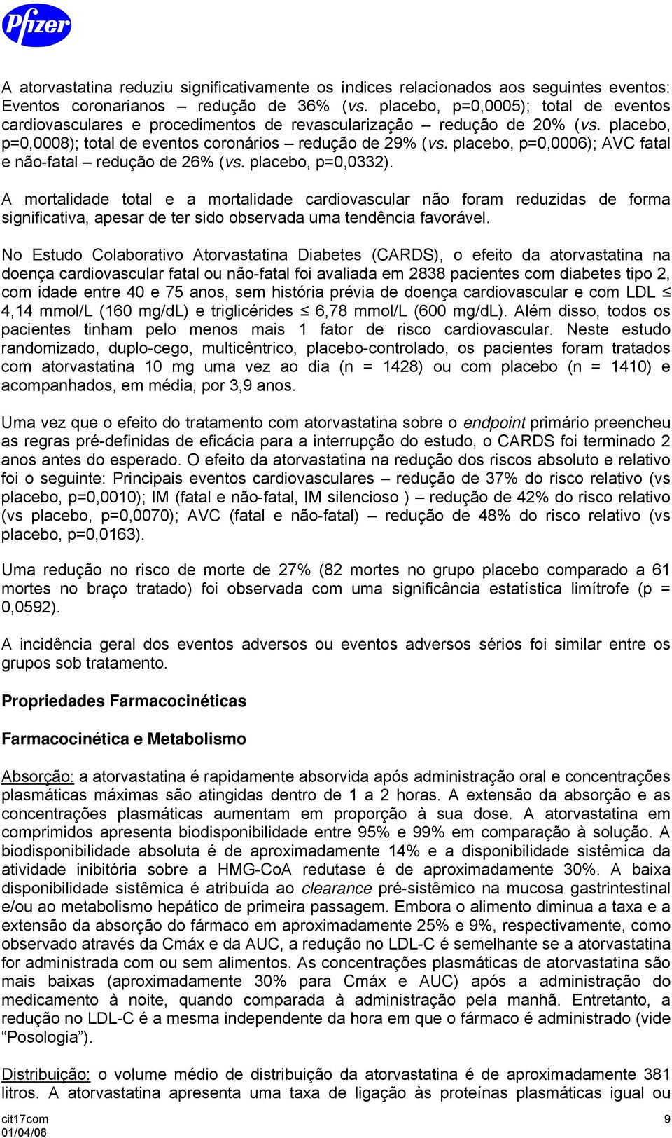 placebo, p=0,0006); AVC fatal e não-fatal redução de 26% (vs. placebo, p=0,0332).