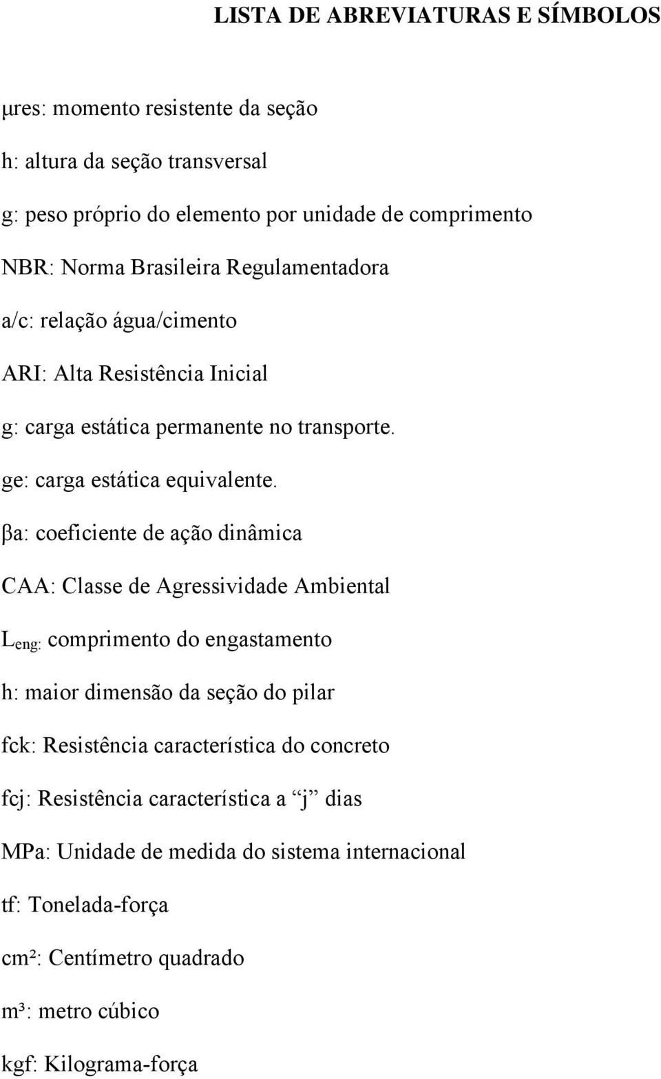 βa: coeficiente de ação dinâmica CAA: Classe de Agressividade Ambiental L eng: comprimento do engastamento h: maior dimensão da seção do pilar fck: Resistência