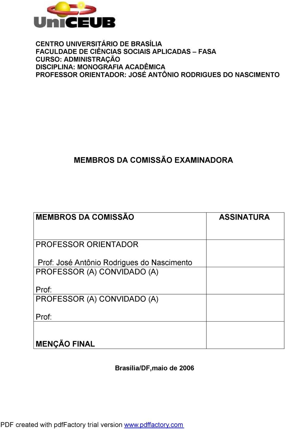 COMISSÃO EXAMINADORA MEMBROS DA COMISSÃO ASSINATURA PROFESSOR ORIENTADOR Prof: José Antônio Rodrigues do