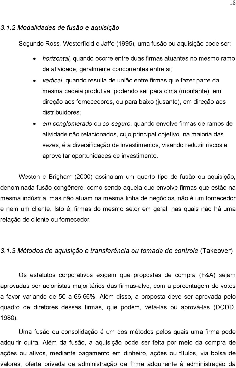 baixo (jusante), em direção aos distribuidores; em conglomerado ou co-seguro, quando envolve firmas de ramos de atividade não relacionados, cujo principal objetivo, na maioria das vezes, é a