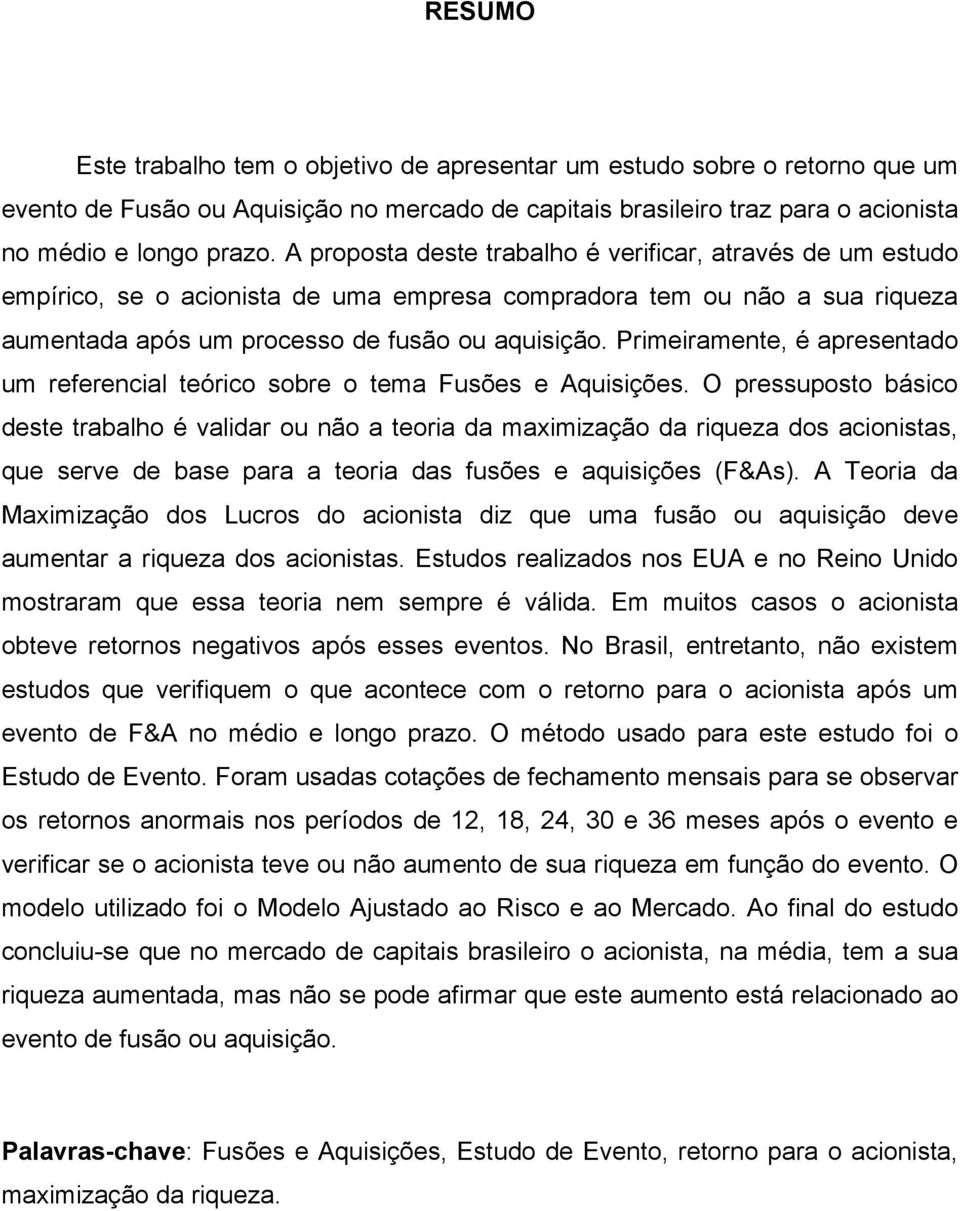 Primeiramente, é apresentado um referencial teórico sobre o tema Fusões e Aquisições.