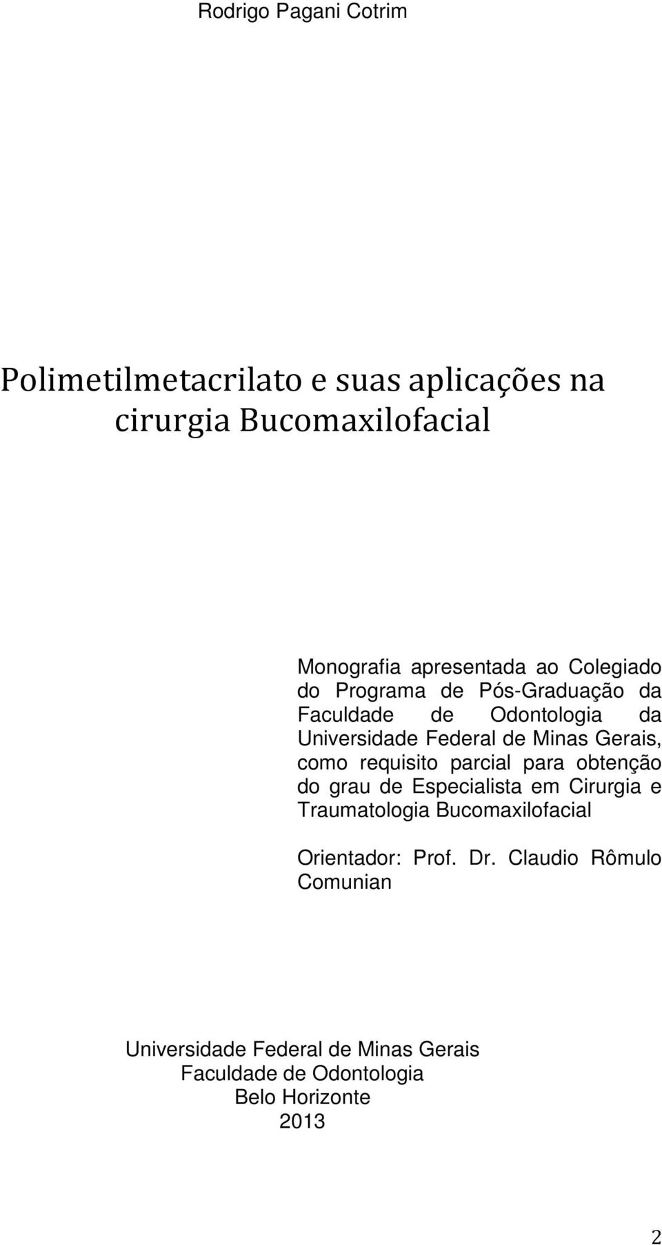 como requisito parcial para obtenção do grau de Especialista em Cirurgia e Traumatologia Bucomaxilofacial