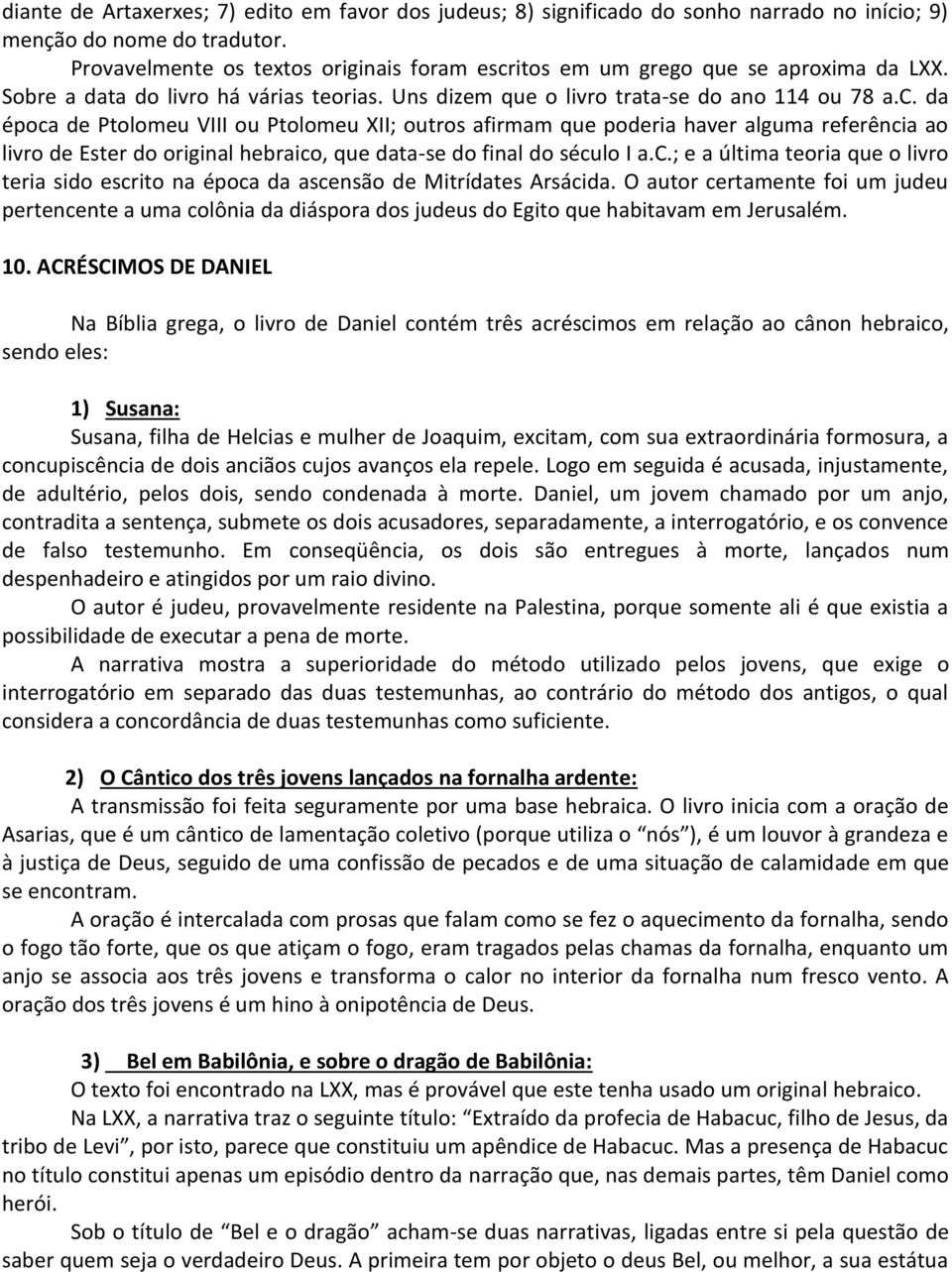 itos em um grego que se aproxima da LXX. Sobre a data do livro há várias teorias. Uns dizem que o livro trata-se do ano 114 ou 78 a.c.