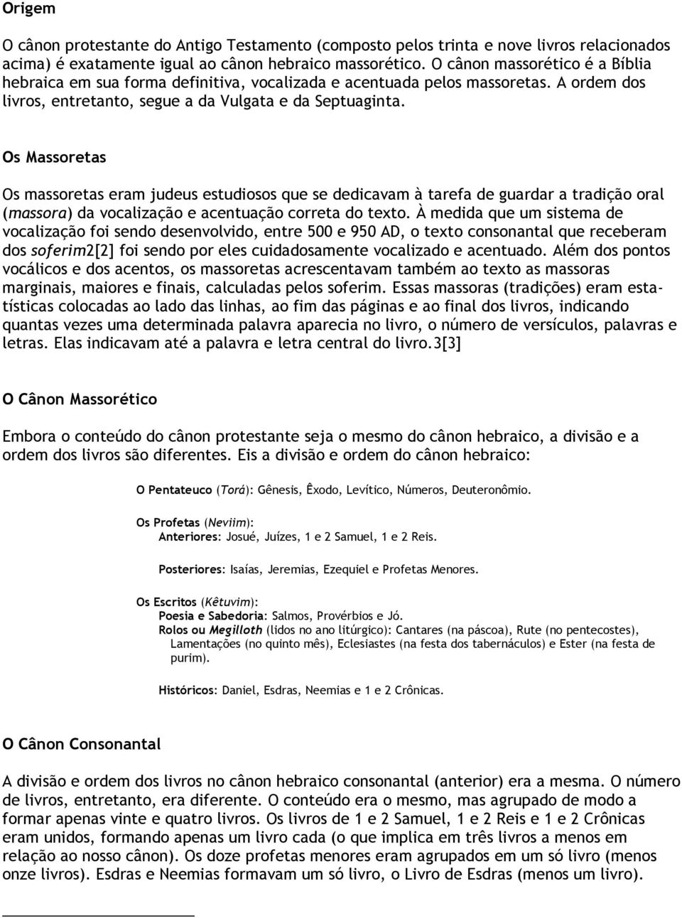 Os Massoretas Os massoretas eram judeus estudiosos que se dedicavam à tarefa de guardar a tradição oral (massora) da vocalização e acentuação correta do texto.