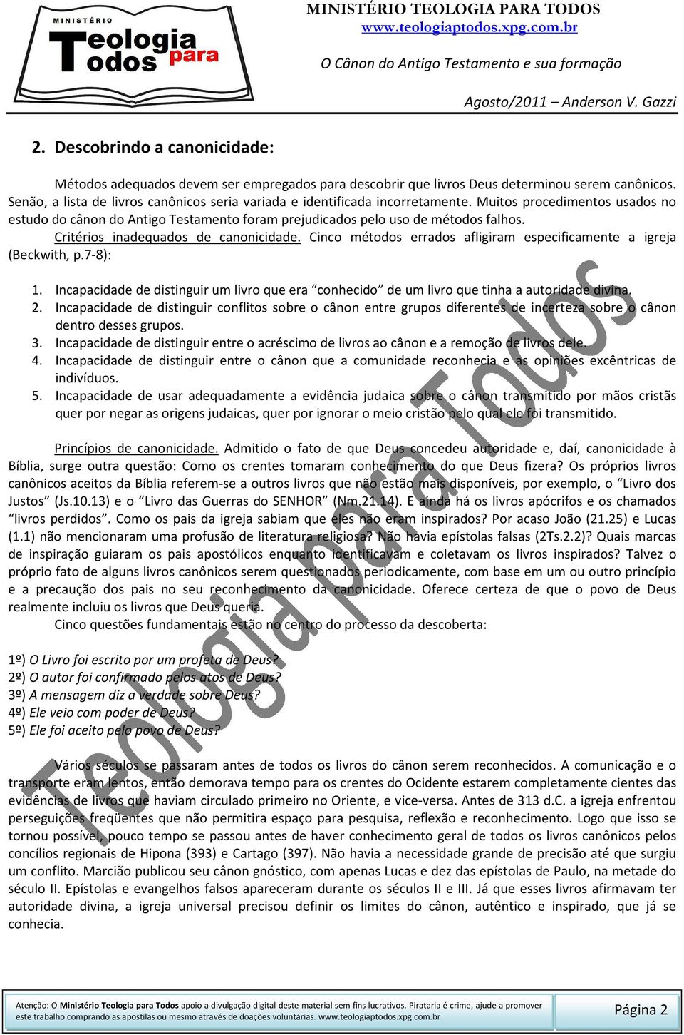 Critérios inadequados de canonicidade. Cinco métodos errados afligiram especificamente a igreja (Beckwith, p.7-8): 1.