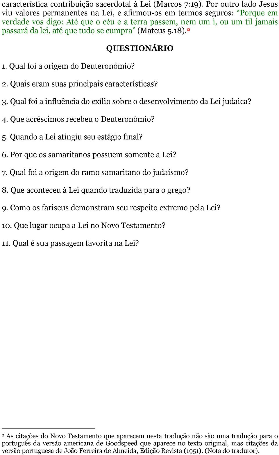 tudo se cumpra (Mateus 5.18). 2 1. Qual foi a origem do Deuteronômio? QUESTIONÁRIO 2. Quais eram suas principais características? 3.