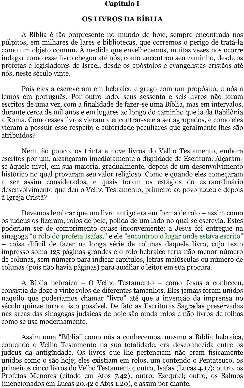 cristãos até nós, neste século vinte. Pois eles a escreveram em hebraico e grego com um propósito, e nós a lemos em português.