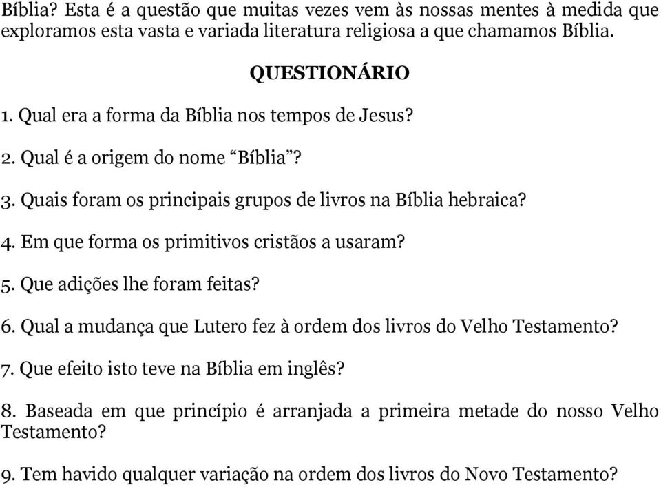 Em que forma os primitivos cristãos a usaram? 5. Que adições lhe foram feitas? 6. Qual a mudança que Lutero fez à ordem dos livros do Velho Testamento? 7.