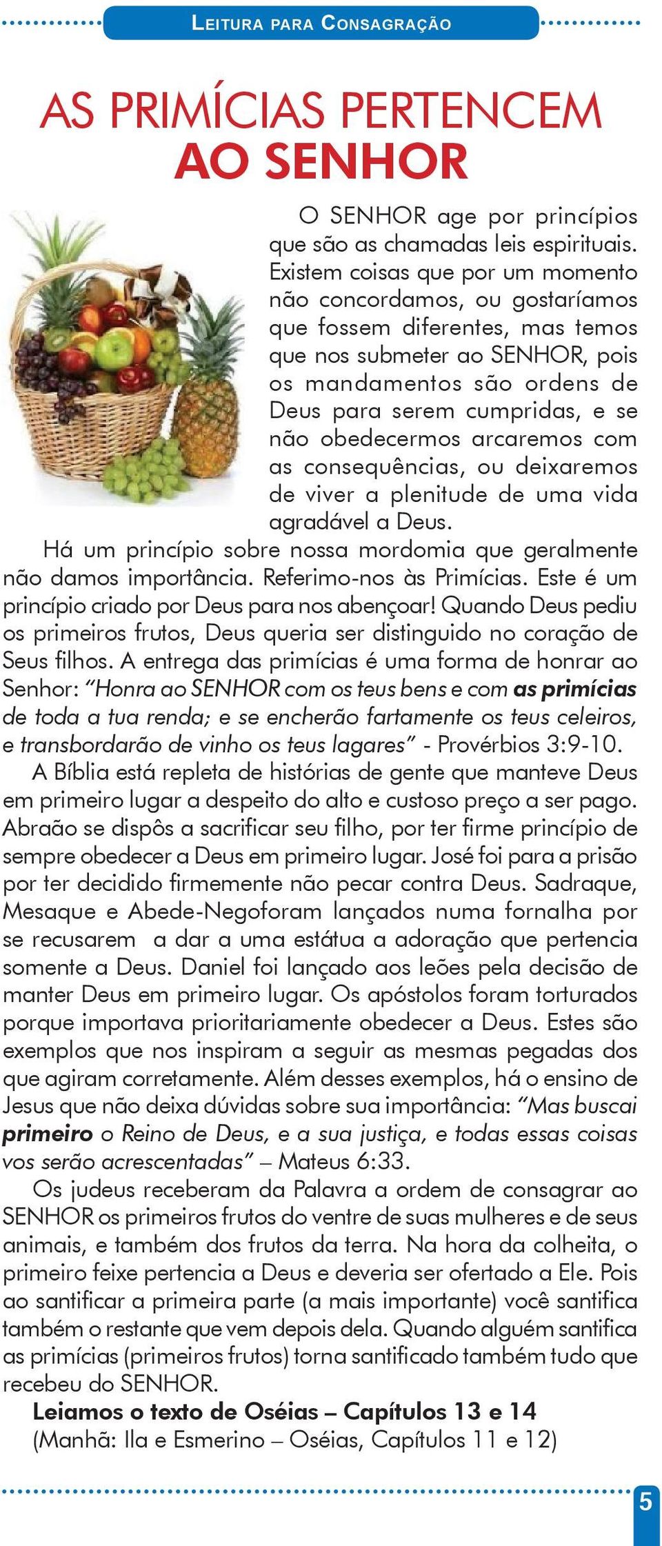 obedecermos arcaremos com as consequências, ou deixaremos de viver a plenitude de uma vida agradável a Deus. Há um princípio sobre nossa mordomia que geralmente não damos importância.