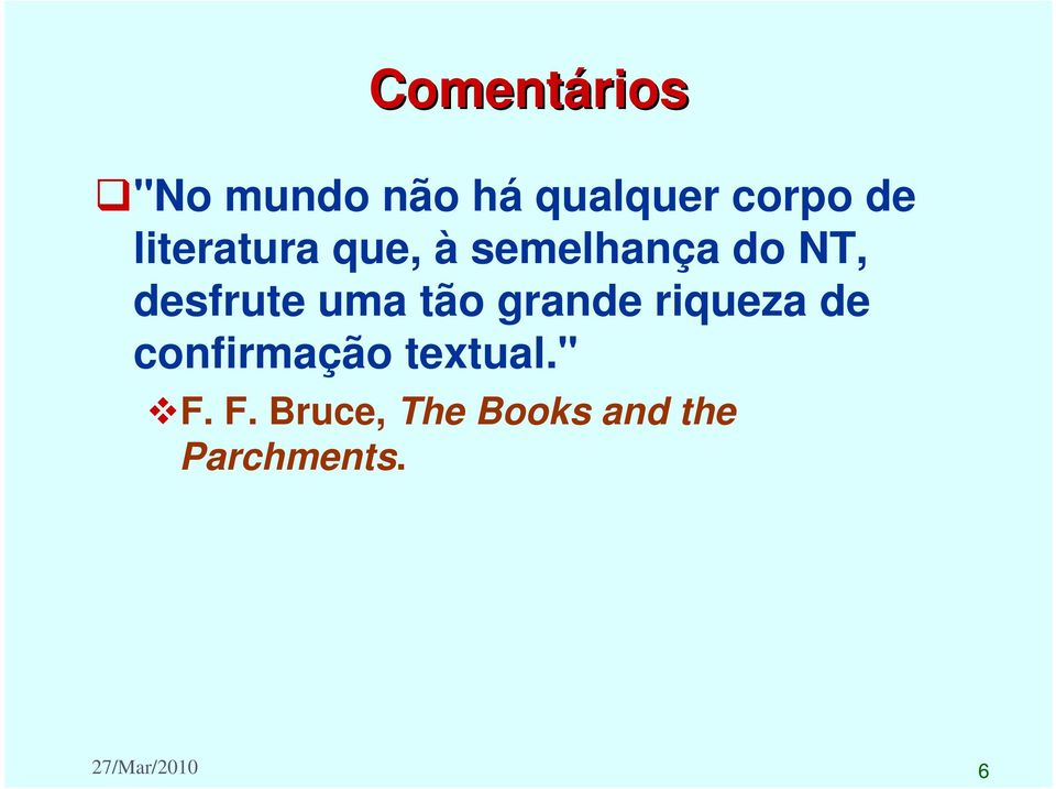 tão grande riqueza de confirmação textual." F.