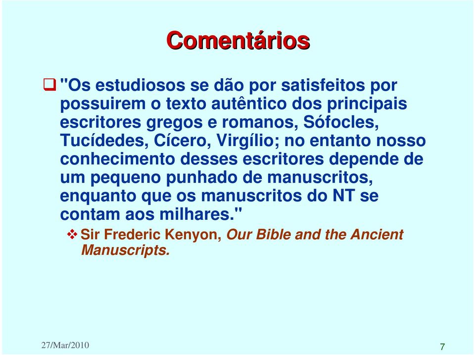 desses escritores depende de um pequeno punhado de manuscritos, enquanto que os manuscritos do NT