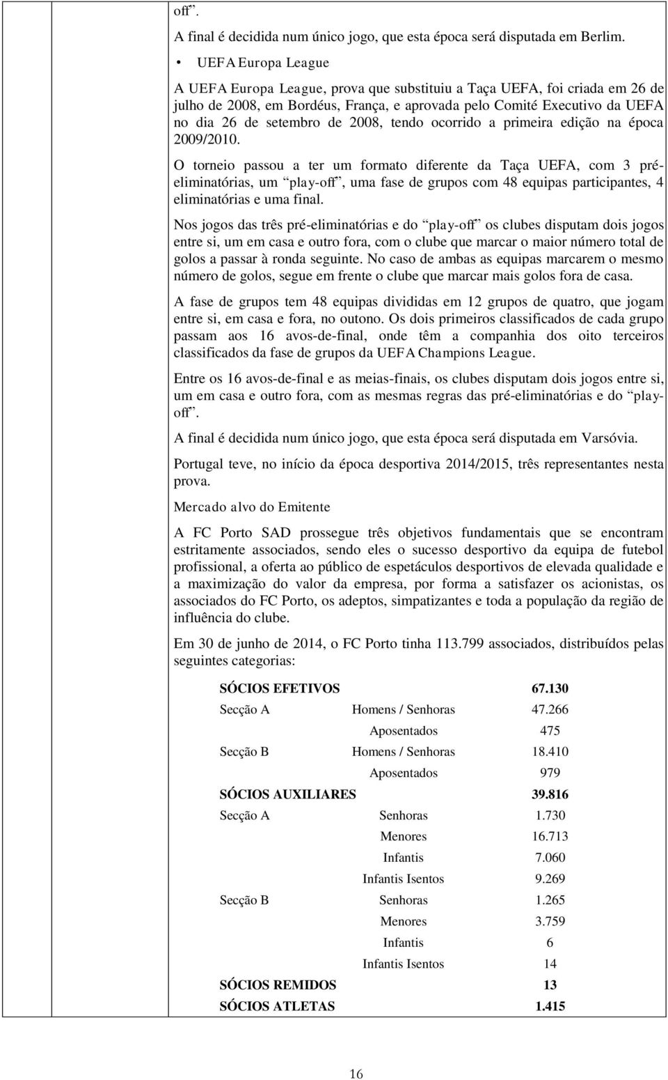 2008, tendo ocorrido a primeira edição na época 2009/2010.