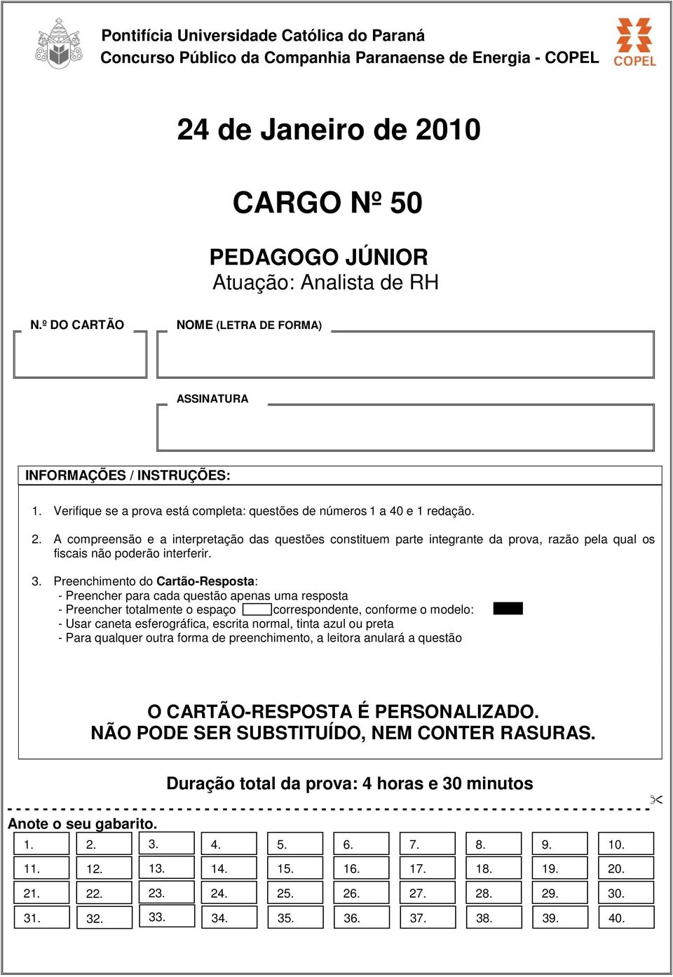 A compreensão e a interpretação das questões constituem parte integrante da prova, razão pela qual os fiscais não poderão interferir. 3.