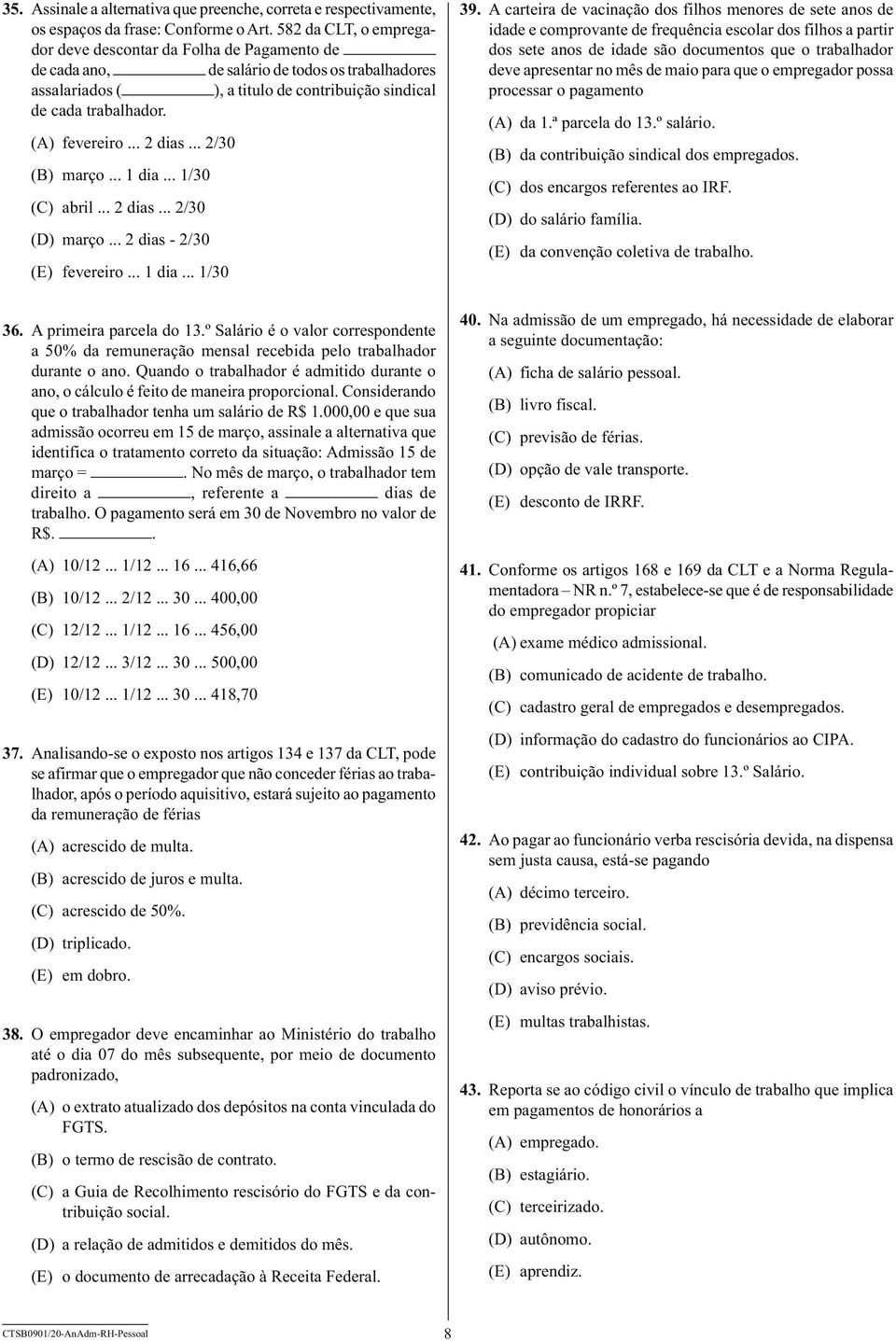 (A) fevereiro... 2 dias... 2/30 (B) março... 1 dia... 1/30 (C) abril... 2 dias... 2/30 (D) março... 2 dias - 2/30 (E) fevereiro... 1 dia... 1/30 36. A primeira parcela do 13.