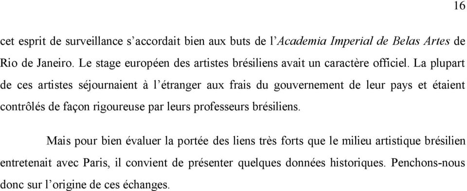 La plupart de ces artistes séjournaient à l étranger aux frais du gouvernement de leur pays et étaient contrôlés de façon rigoureuse par