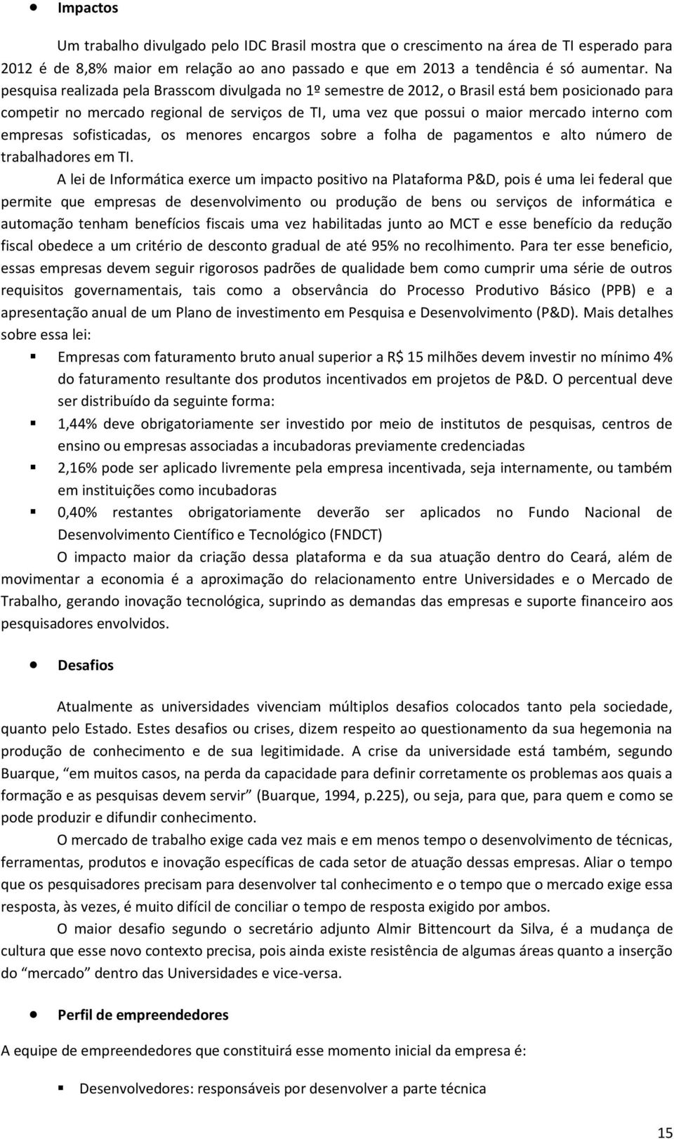 empresas sofisticadas, os menores encargos sobre a folha de pagamentos e alto número de trabalhadores em TI.