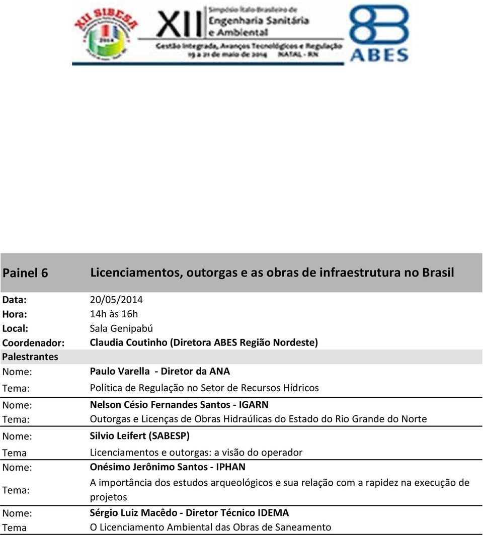 Hidraúlicas do Estado do Rio Grande do Norte Silvio Leifert (SABESP) Licenciamentos e outorgas: a visão do operador Onésimo Jerônimo Santos IPHAN A