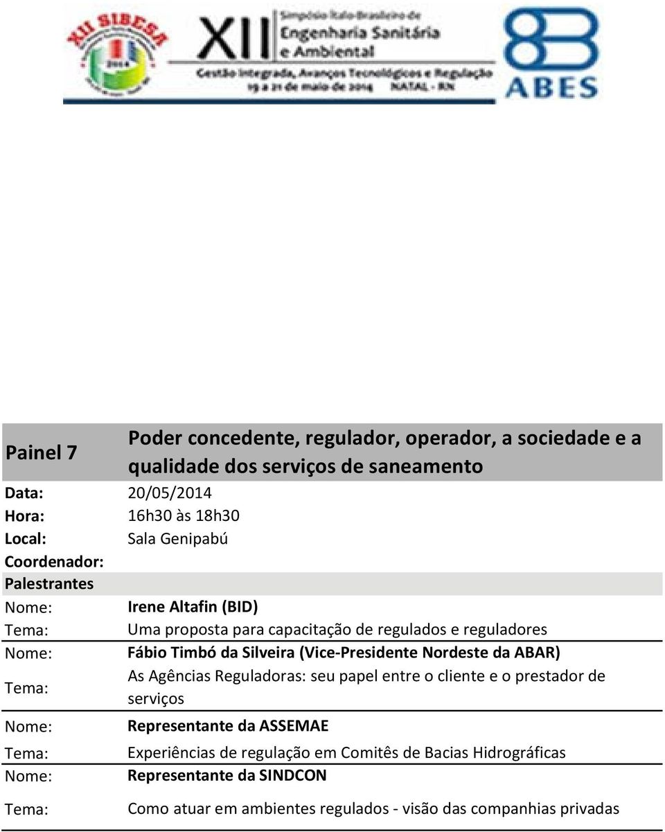 da ABAR) As Agências Reguladoras: seu papel entre o cliente e o prestador de serviços Representante da ASSEMAE Experiências de