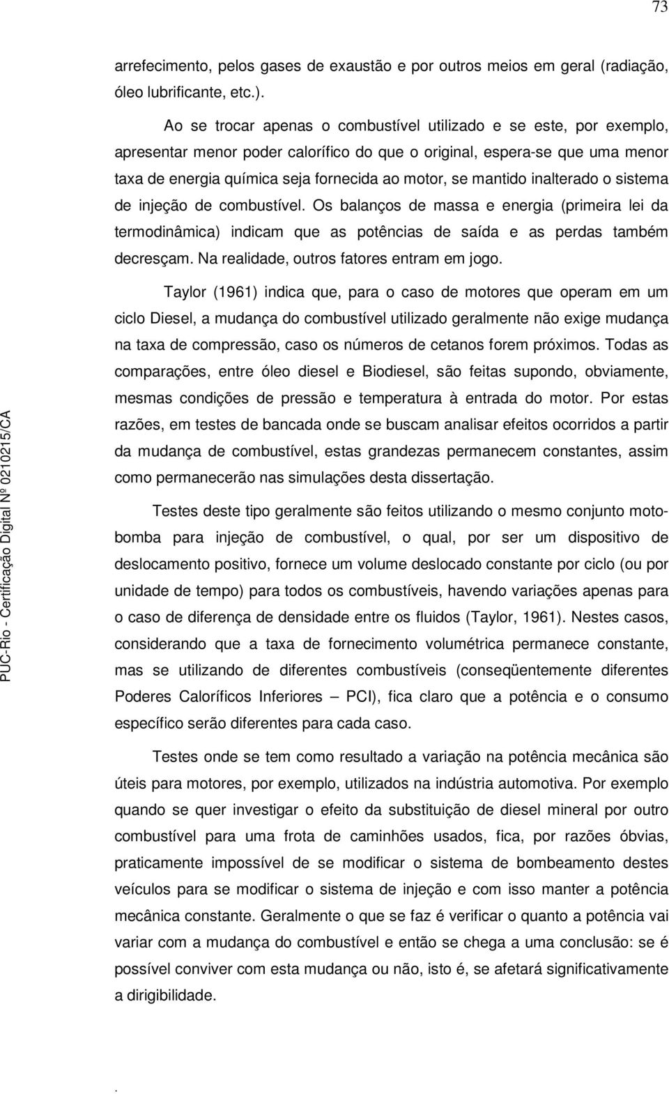 (primeira lei da termodinâmica) indicam que as potências de saída e as perdas também decresçam Na realidade, outros fatores entram em jogo Taylor (1961) indica que, para o caso de motores que operam