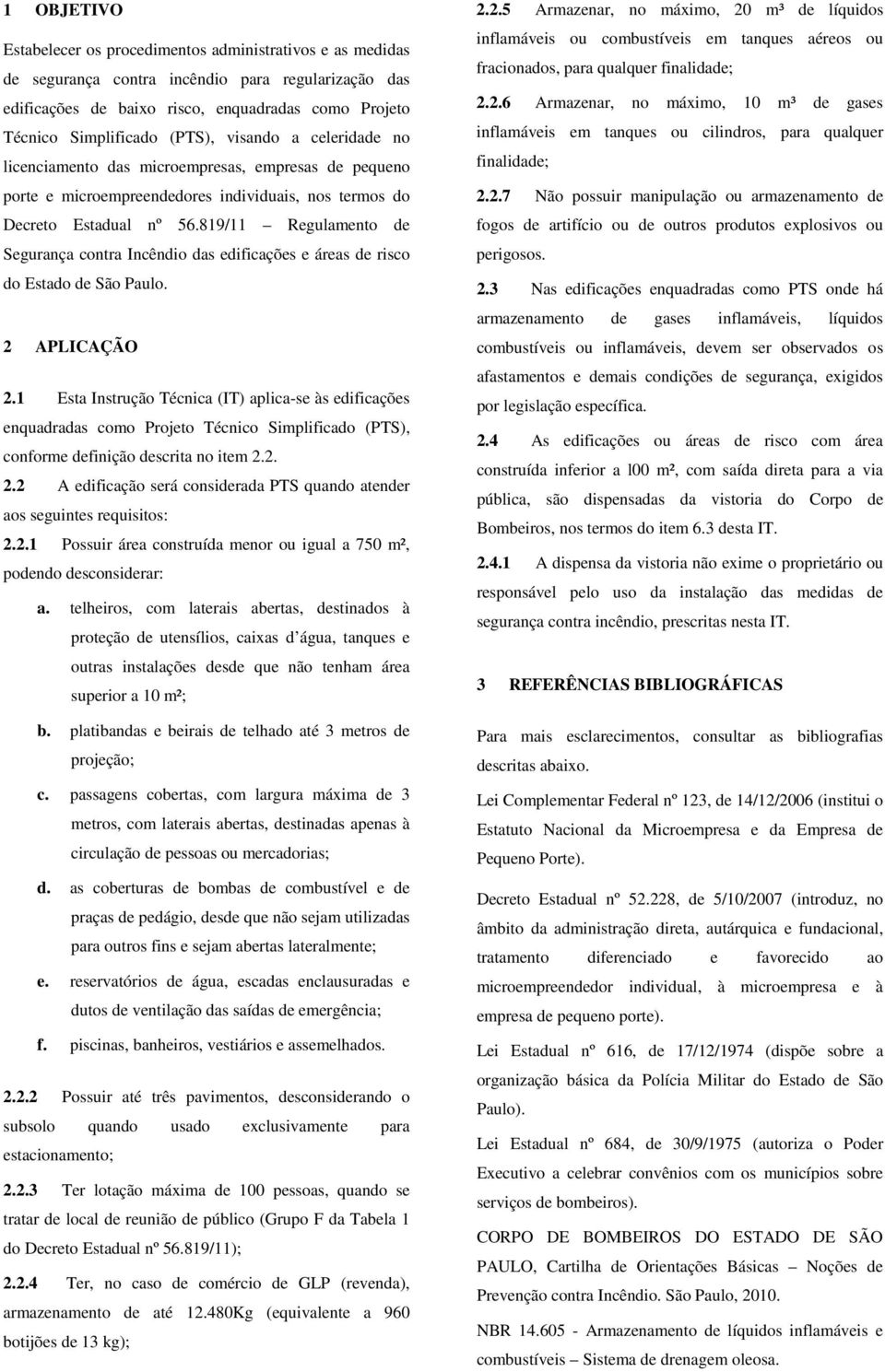 819/11 Regulamento de Segurança contra Incêndio das edificações e áreas de risco do Estado de São Paulo. 2 APLICAÇÃO 2.