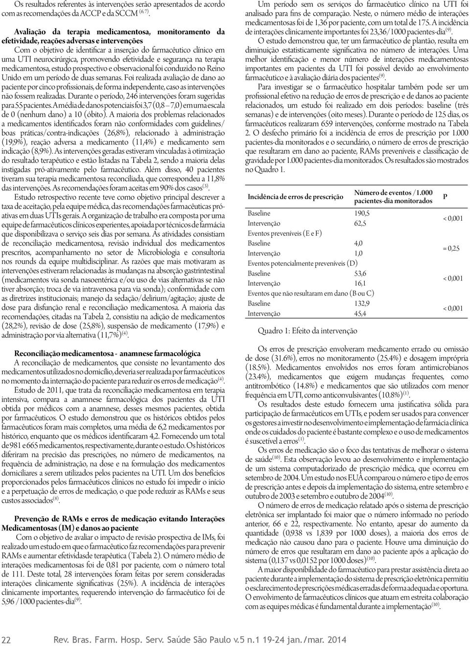 promovendo efetividade e segurança na terapia medicamentosa, estudo prospectivo e observacional foi conduzido no Reino Unido em um período de duas semanas.