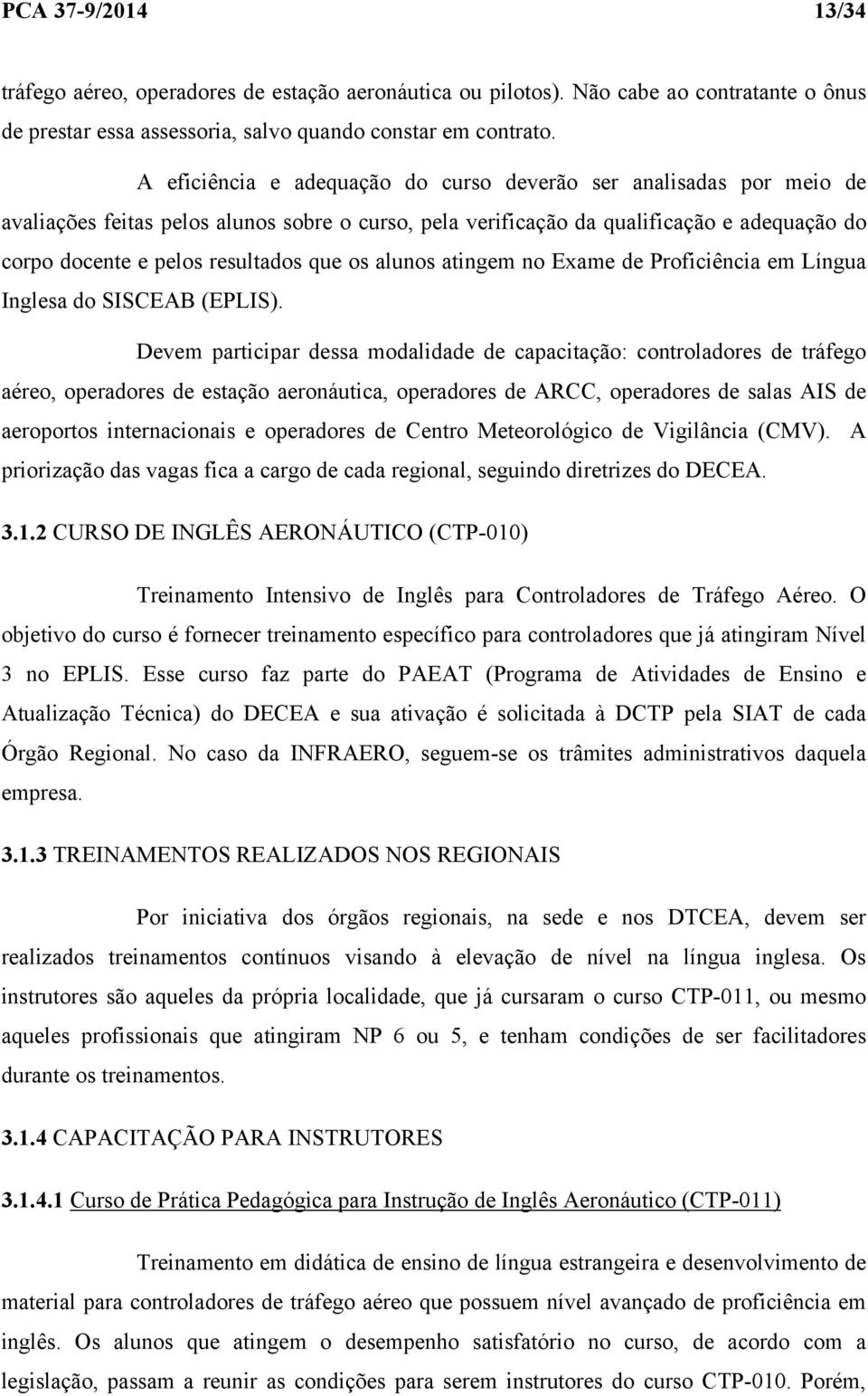 os alunos atingem no Exame de Proficiência em Língua Inglesa do SISCEAB (EPLIS).