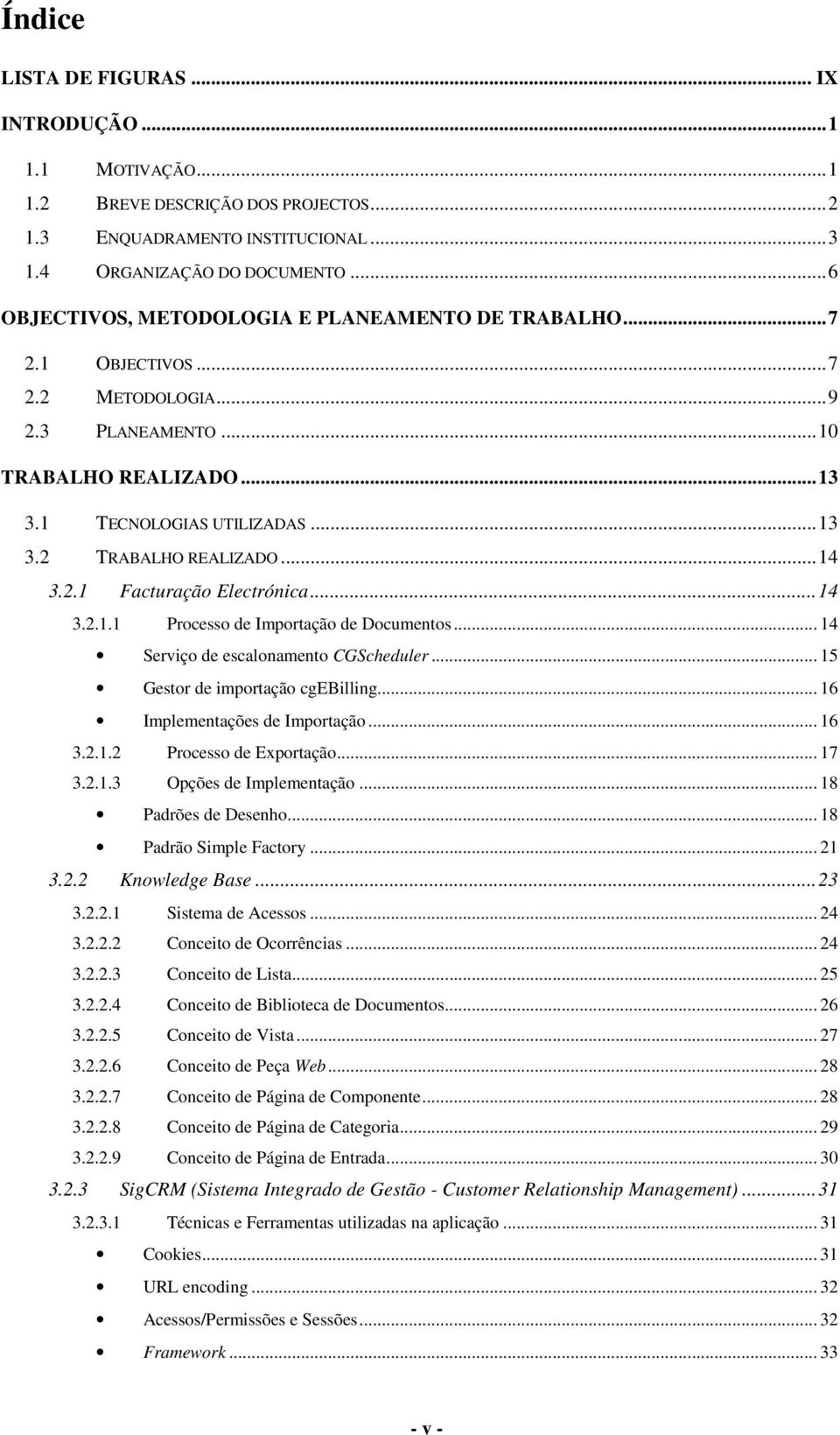 ..14 3.2.1 Facturação Electrónica...14 3.2.1.1 Processo de Importação de Documentos... 14 Serviço de escalonamento CGScheduler... 15 Gestor de importação cgebilling... 16 Implementações de Importação.